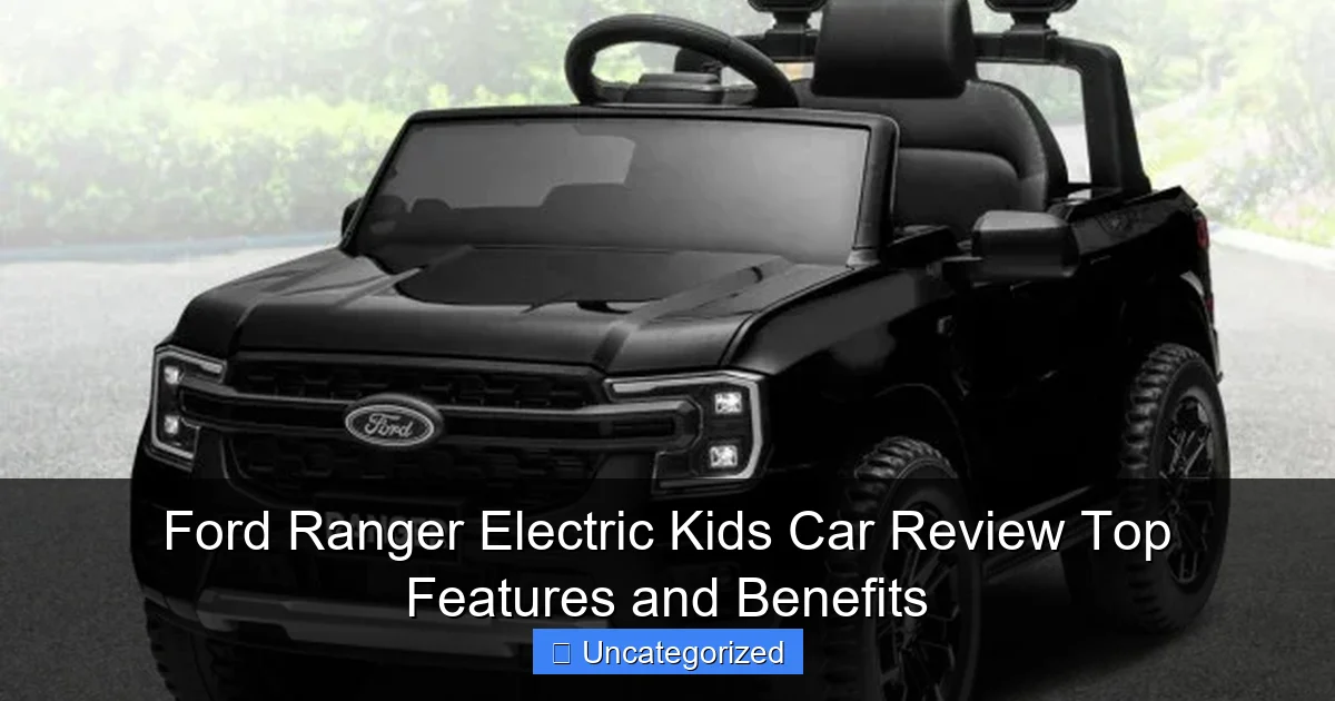 Ford Ranger Electric Kids Car Review Top Features and Benefits