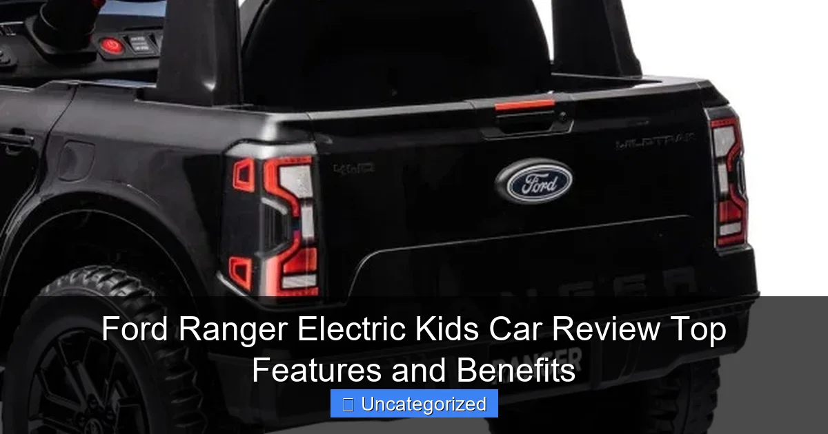 Ford Ranger Electric Kids Car Review Top Features and Benefits