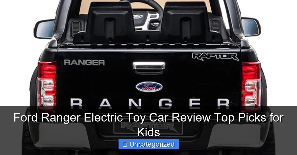 Ford Ranger Electric Toy Car Review Top Picks for Kids