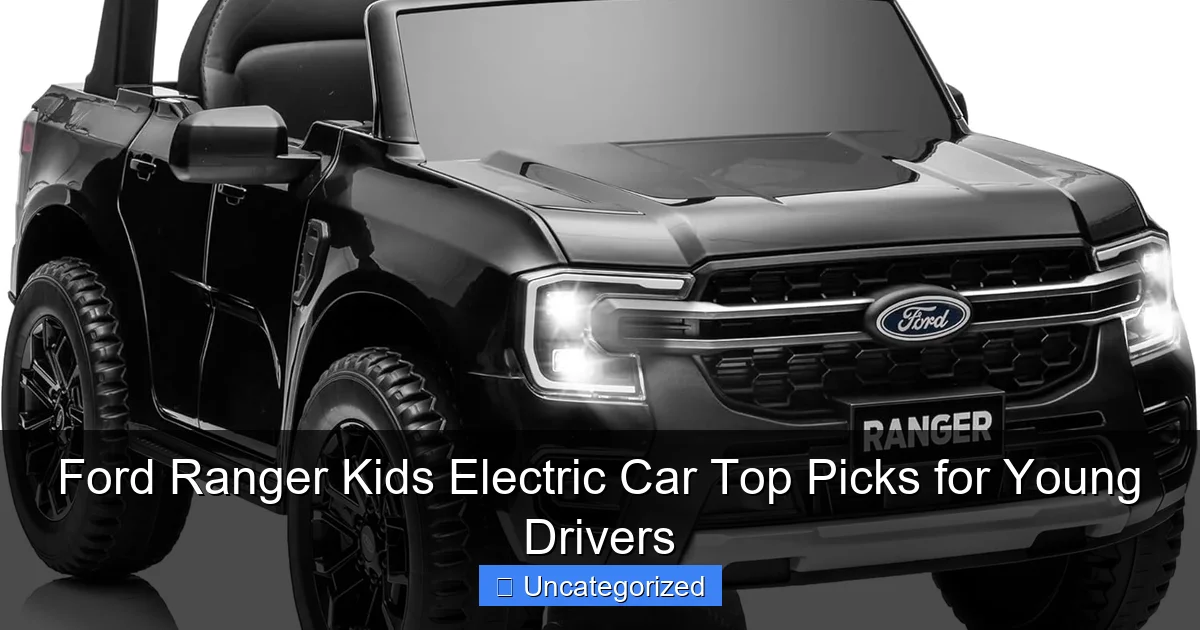 Ford Ranger Kids Electric Car Top Picks for Young Drivers