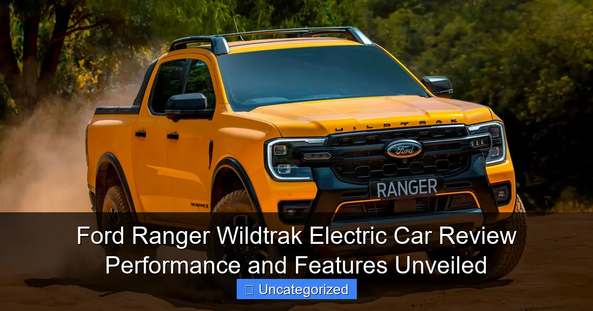 Ford Ranger Wildtrak Electric Car Review Performance and Features Unveiled