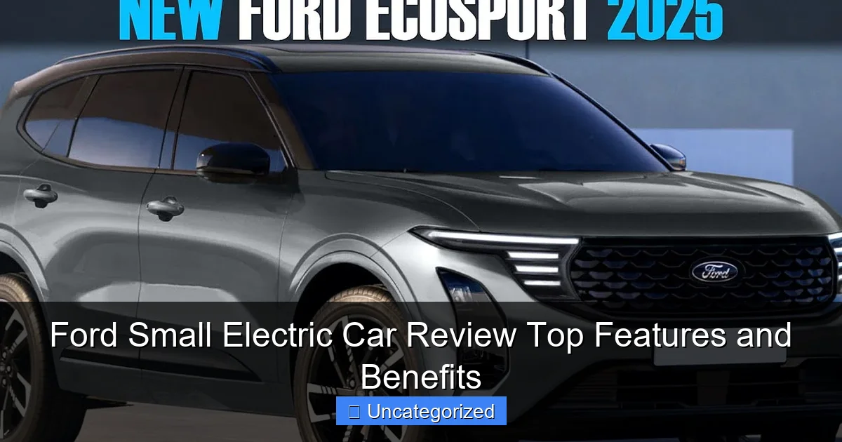 Ford Small Electric Car Review Top Features and Benefits