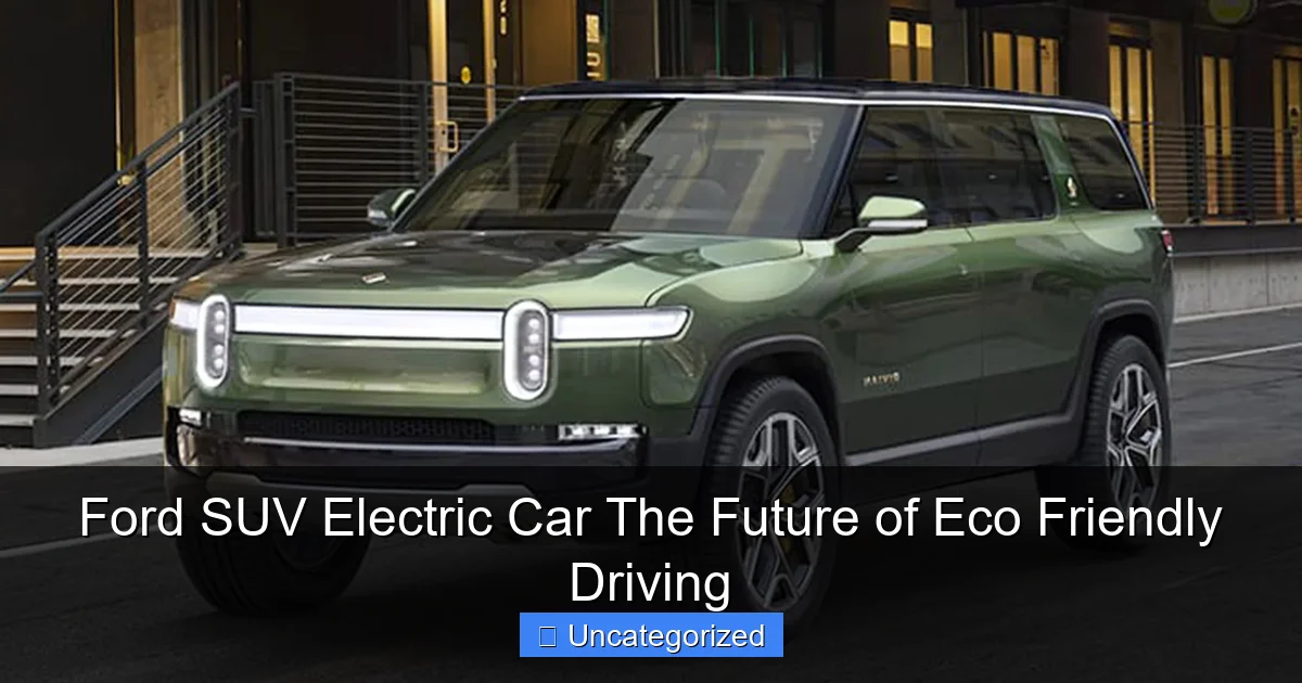 Ford SUV Electric Car The Future of Eco Friendly Driving