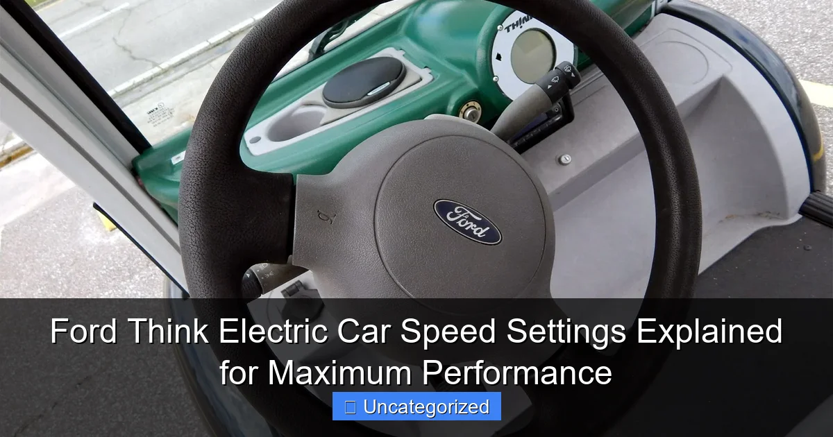 Ford Think Electric Car Speed Settings Explained for Maximum Performance