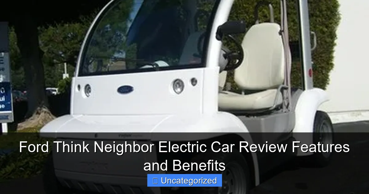 Ford Think Neighbor Electric Car Review Features and Benefits