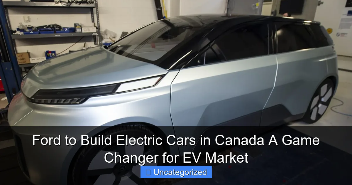 Ford to Build Electric Cars in Canada A Game Changer for EV Market