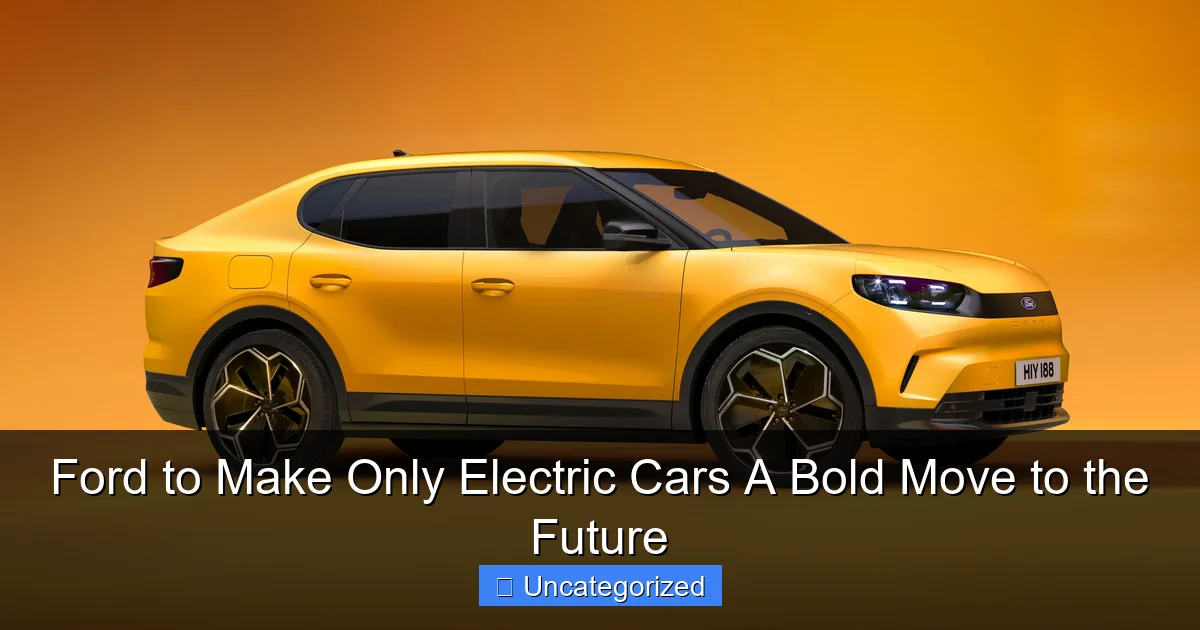 Ford to Make Only Electric Cars A Bold Move to the Future