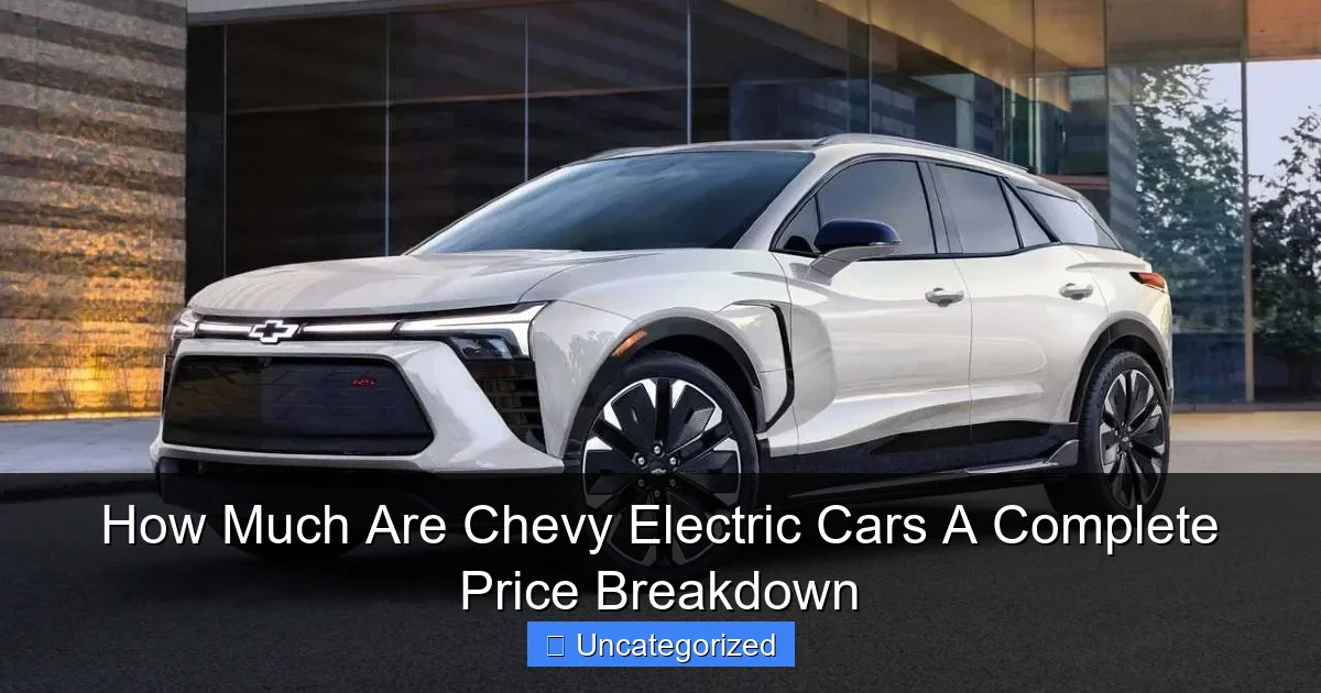 How Much Are Chevy Electric Cars A Complete Price Breakdown