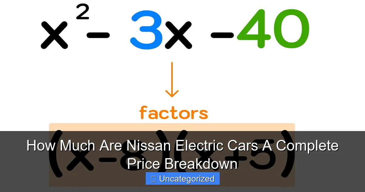 How Much Are Nissan Electric Cars A Complete Price Breakdown