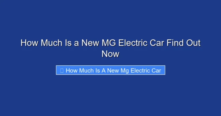 How Much Is a New MG Electric Car Find Out Now