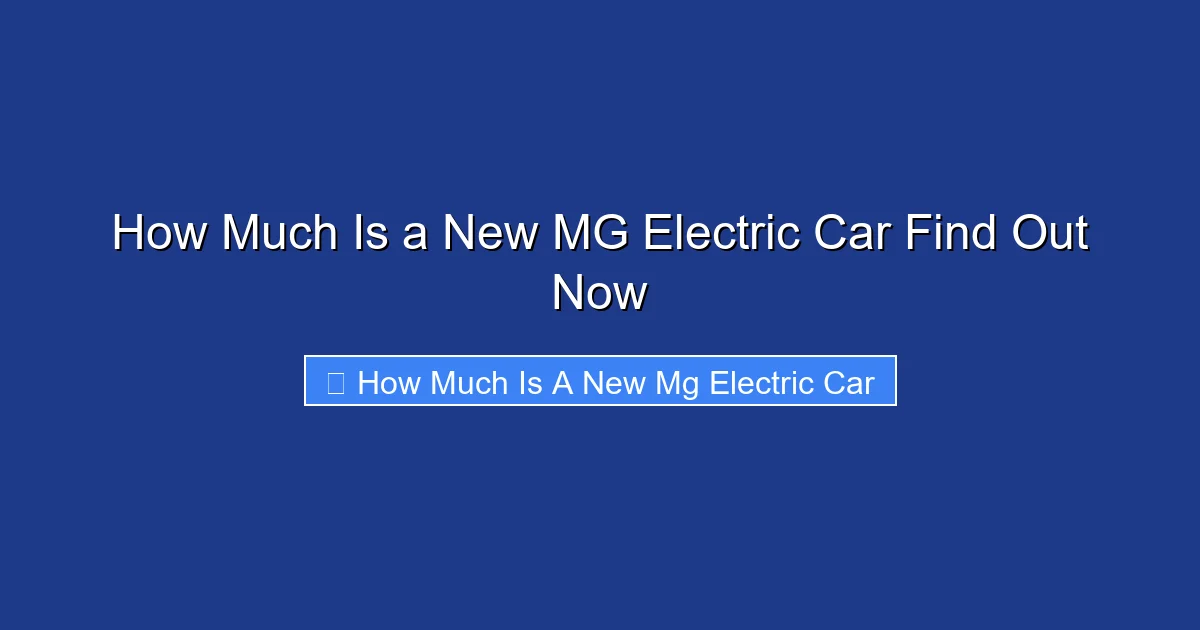 How Much Is a New MG Electric Car Find Out Now