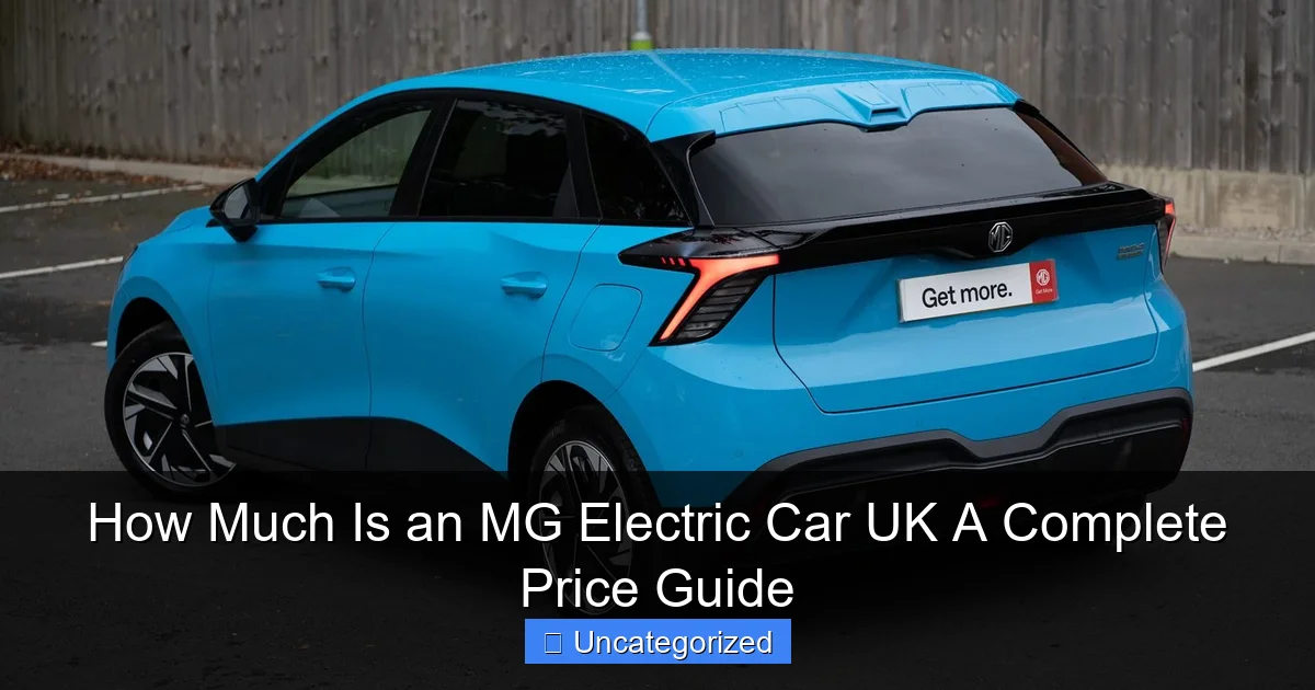 How Much Is an MG Electric Car UK A Complete Price Guide
