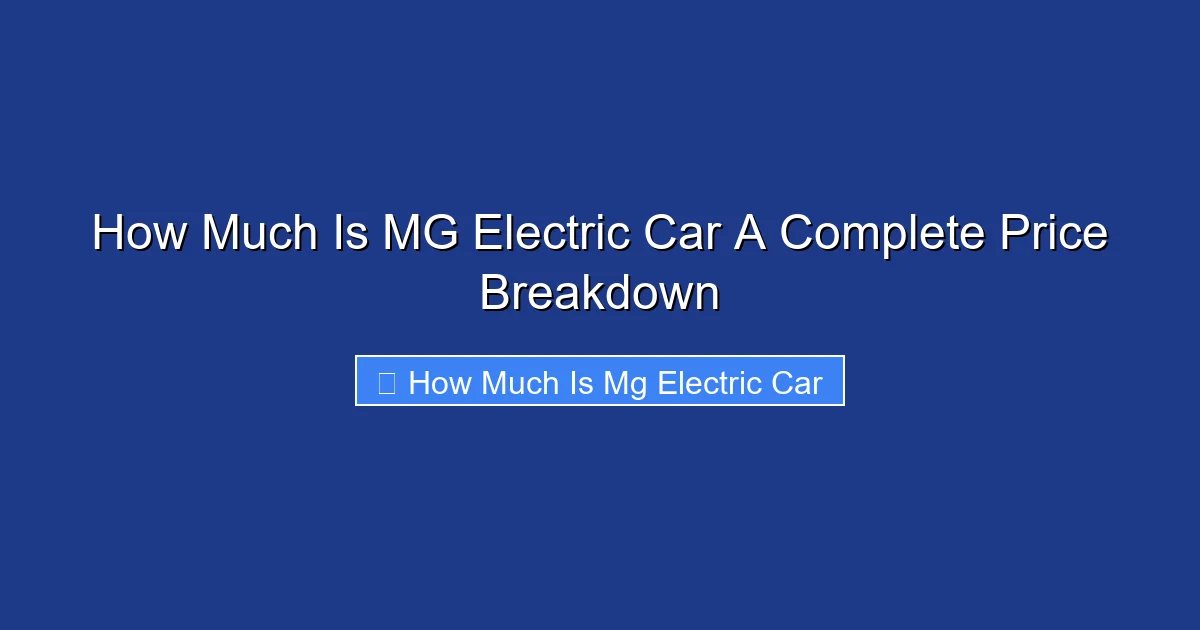 How Much Is MG Electric Car A Complete Price Breakdown