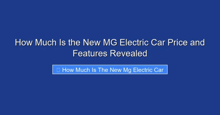 How Much Is the New MG Electric Car Price and Features Revealed