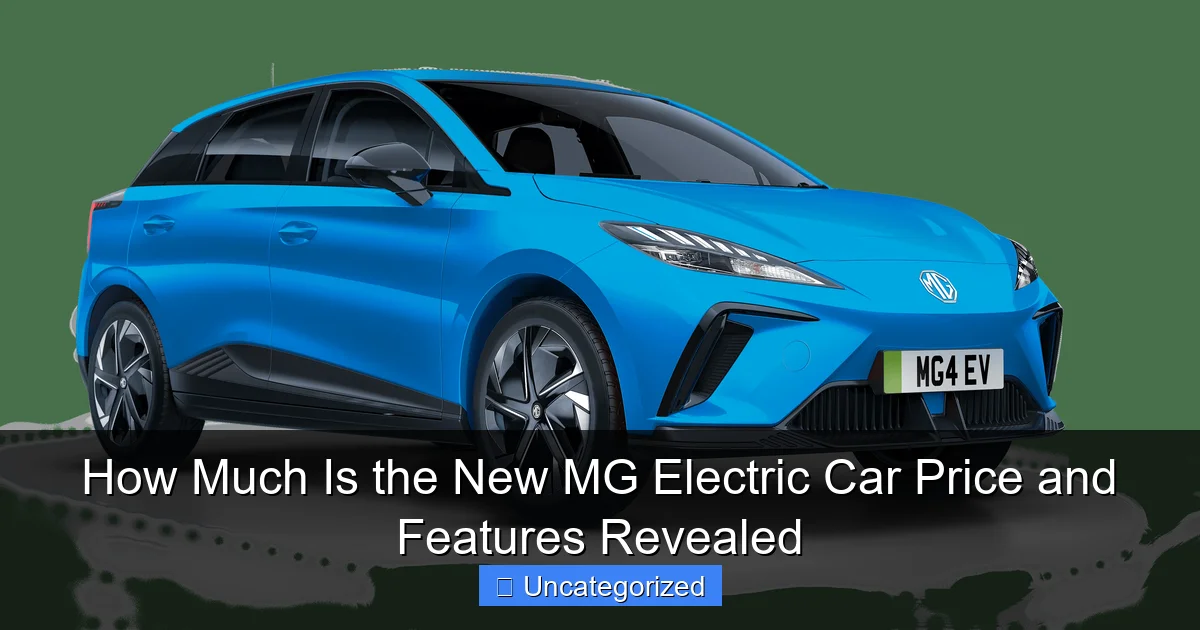 How Much Is the New MG Electric Car Price and Features Revealed