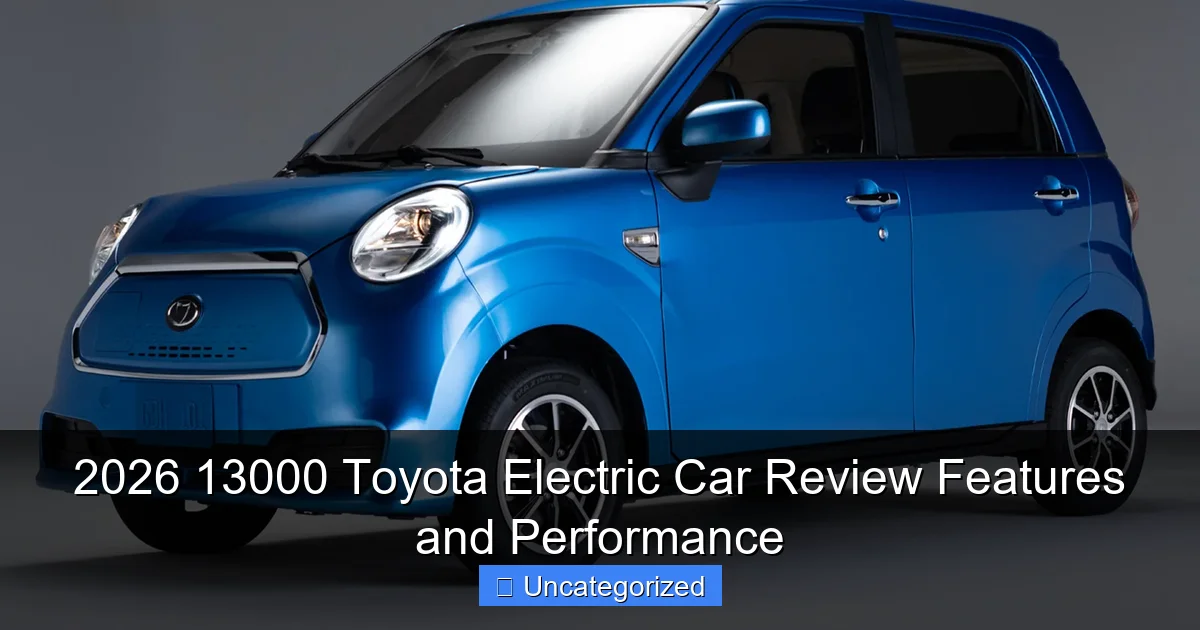 2026 13000 Toyota Electric Car Review Features and Performance