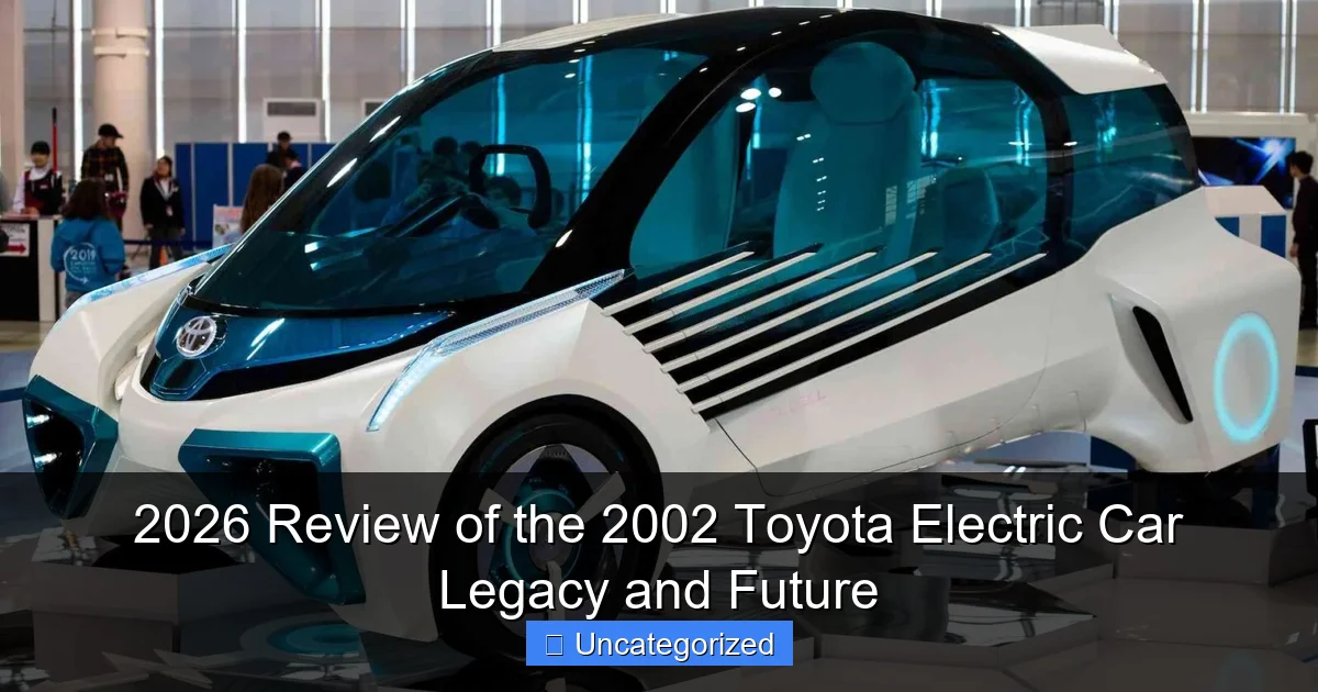 2026 Review of the 2002 Toyota Electric Car Legacy and Future