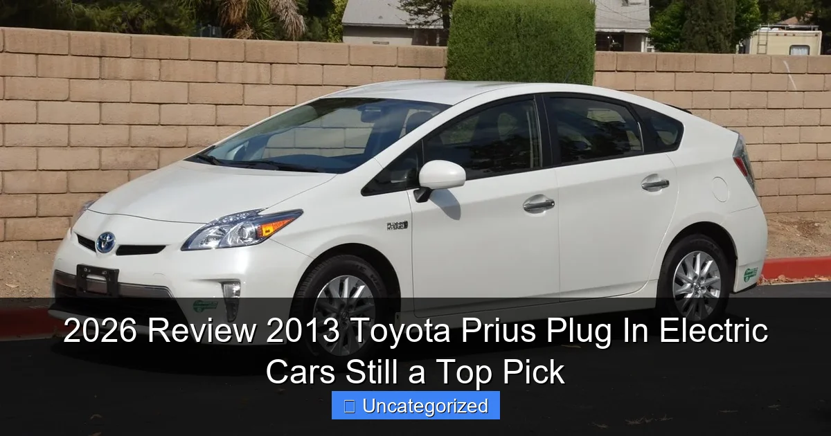 2026 Review 2013 Toyota Prius Plug In Electric Cars Still a Top Pick