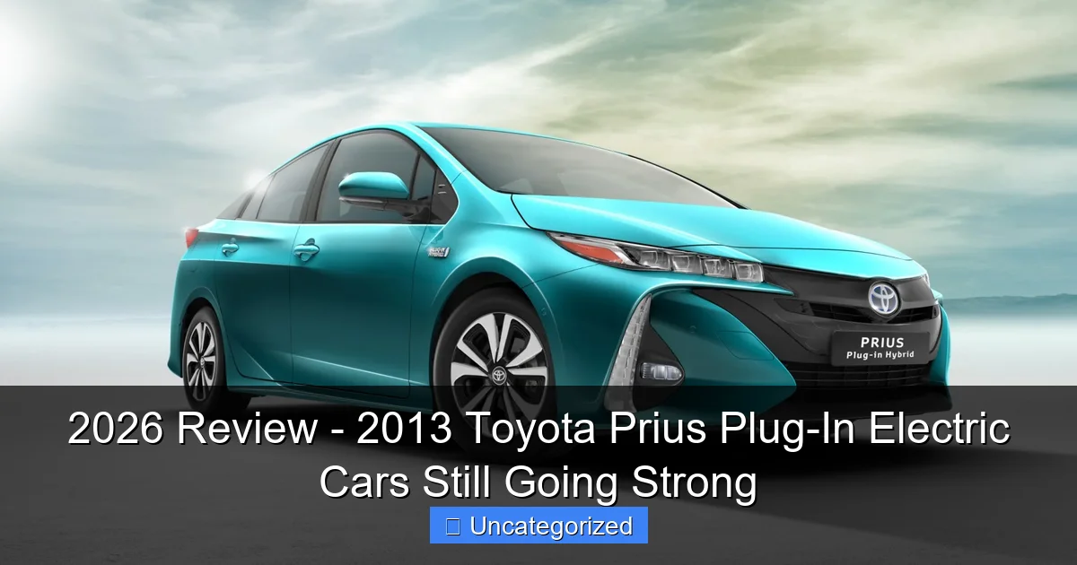 2026 Review - 2013 Toyota Prius Plug-In Electric Cars Still Going Strong