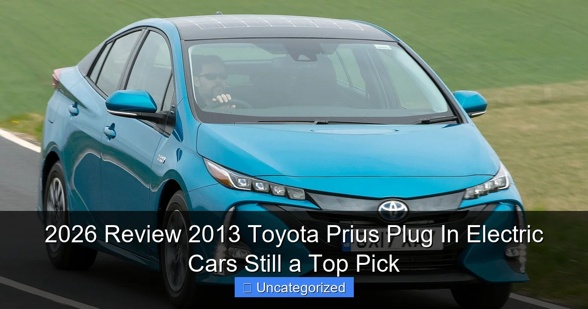 2026 Review 2013 Toyota Prius Plug In Electric Cars Still a Top Pick