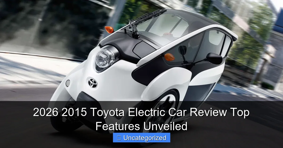 2026 2015 Toyota Electric Car Review Top Features Unveiled