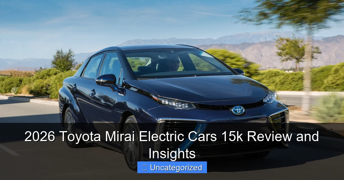 2026 Toyota Mirai Electric Cars 15k Review and Insights