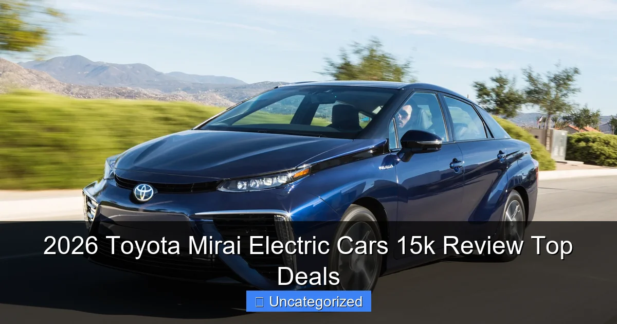 2026 Toyota Mirai Electric Cars 15k Review Top Deals