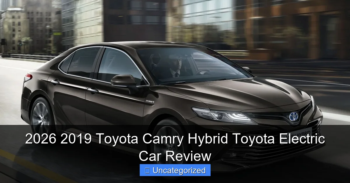 2026 2019 Toyota Camry Hybrid Toyota Electric Car Review