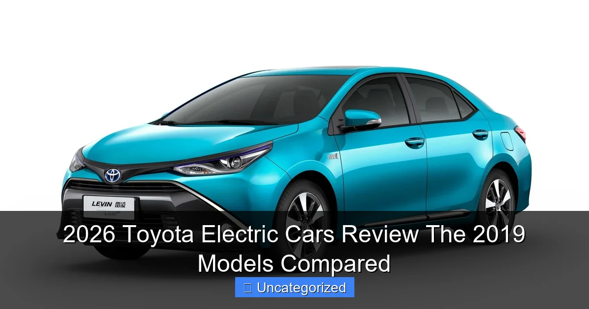 2026 Toyota Electric Cars Review The 2019 Models Compared