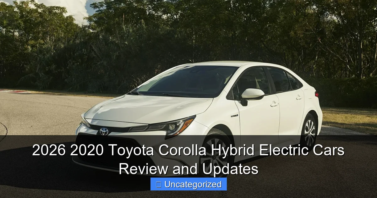 2026 2020 Toyota Corolla Hybrid Electric Cars Review and Updates