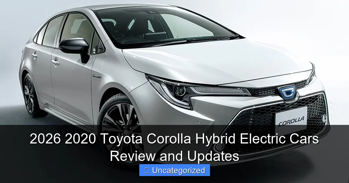 2026 2020 Toyota Corolla Hybrid Electric Cars Review and Updates