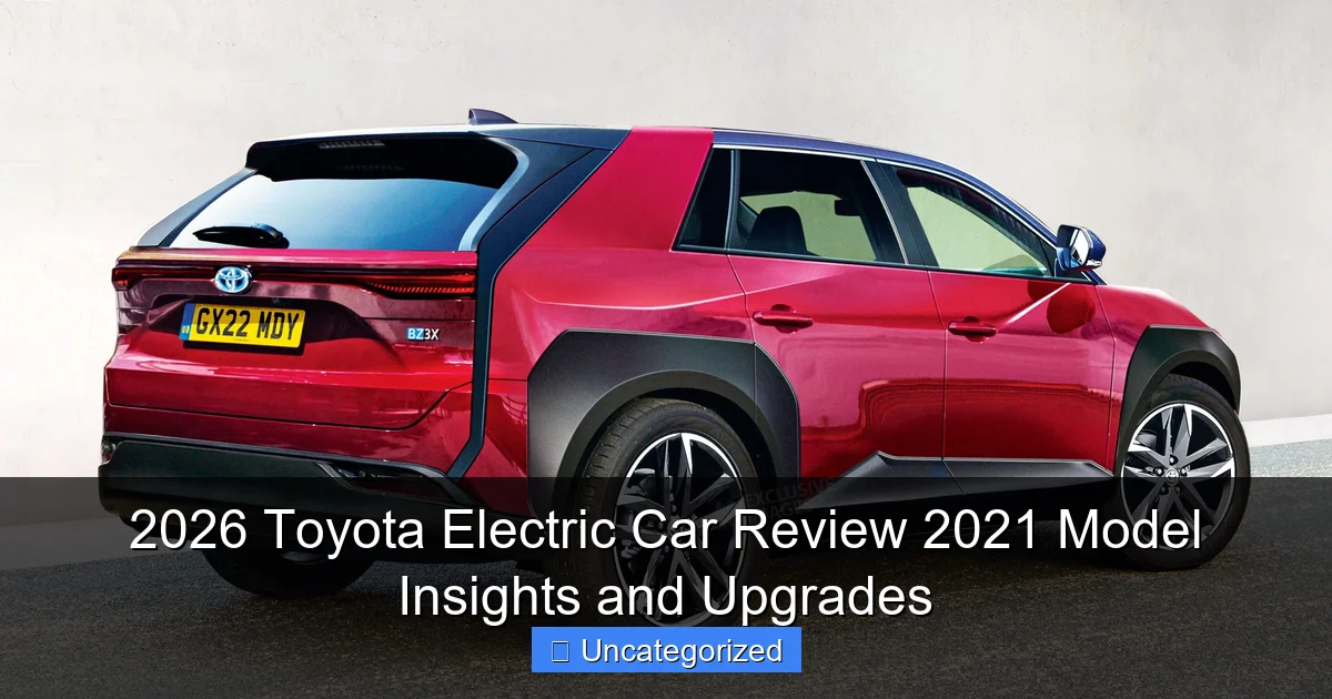 2026 Toyota Electric Car Review 2021 Model Insights and Upgrades