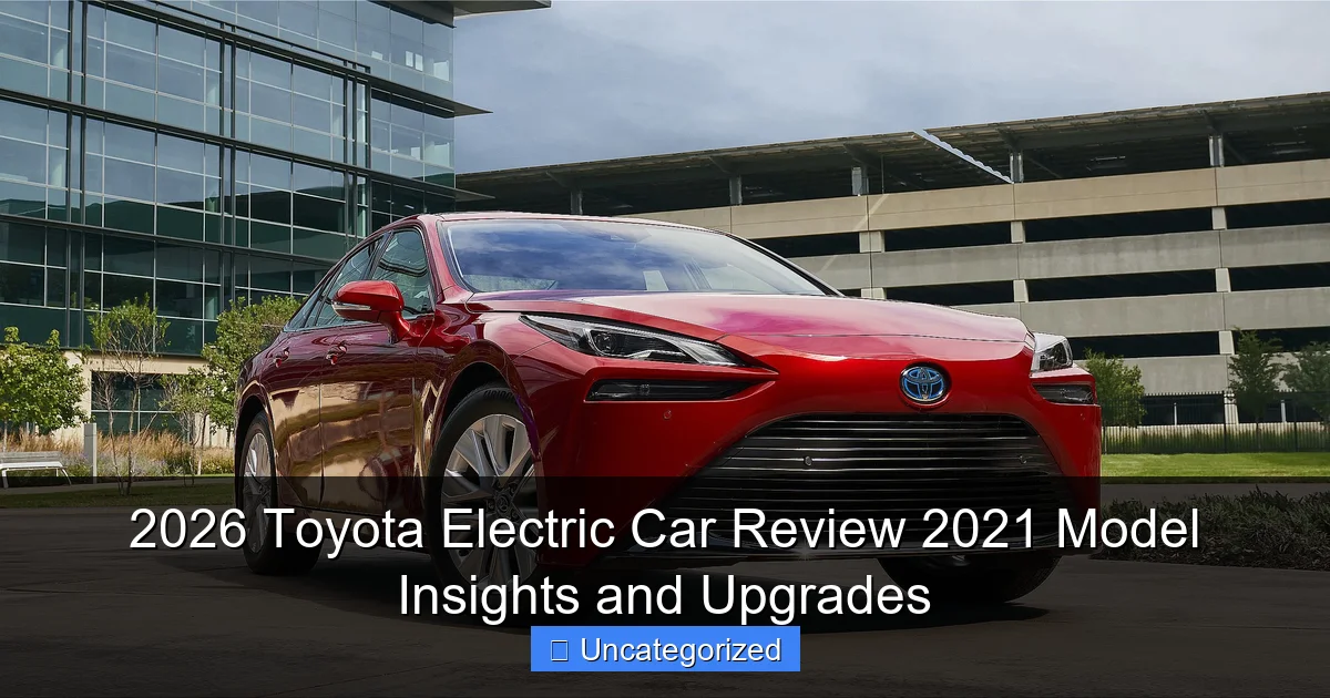 2026 Toyota Electric Car Review 2021 Model Insights and Upgrades