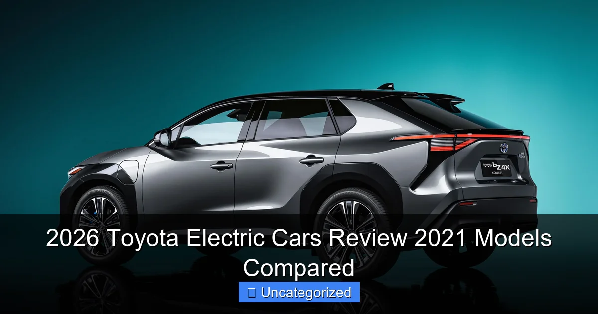 2026 Toyota Electric Cars Review 2021 Models Compared