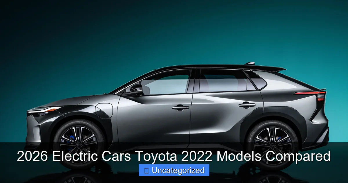 2026 Electric Cars Toyota 2022 Models Compared