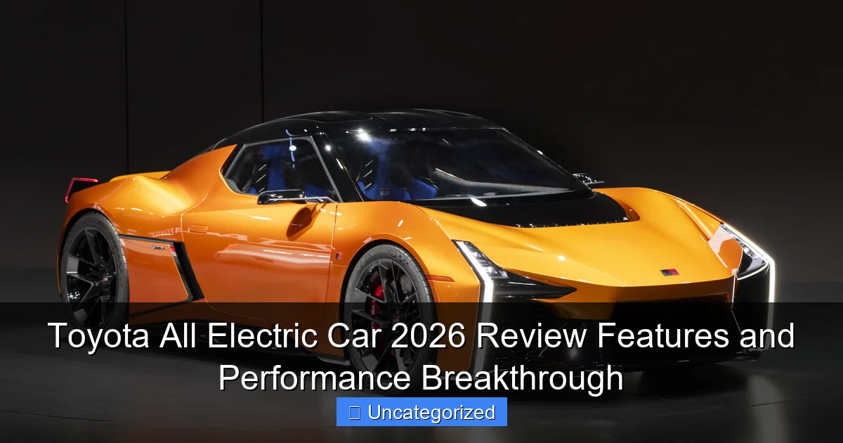 Toyota All Electric Car 2026 Review Features and Performance Breakthrough