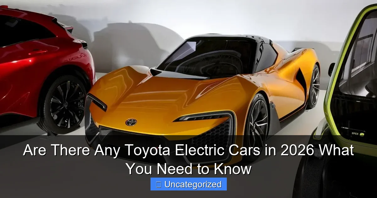 Are There Any Toyota Electric Cars in 2026 What You Need to Know