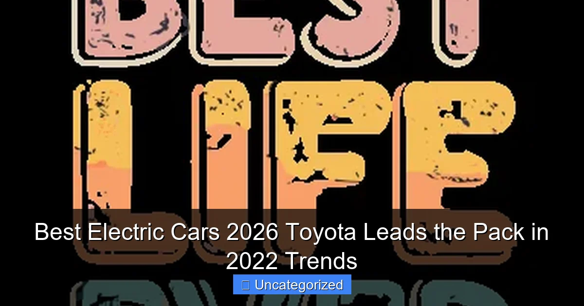 Best Electric Cars 2026 Toyota Leads the Pack in 2022 Trends