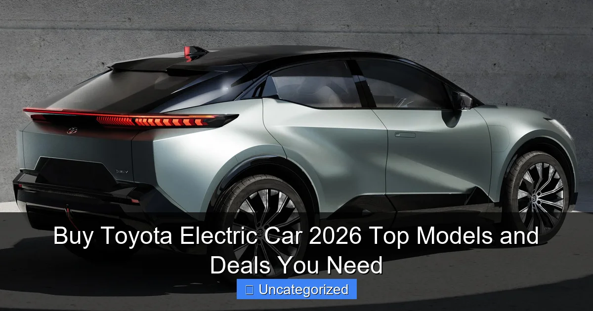 Buy Toyota Electric Car 2026 Top Models and Deals You Need