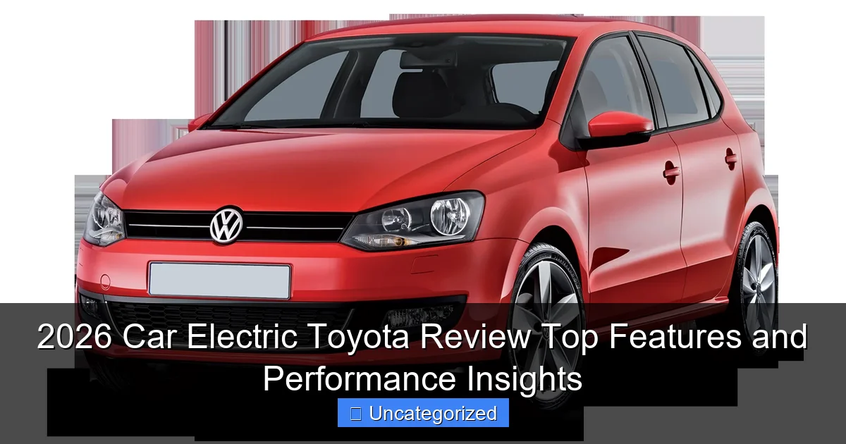 2026 Car Electric Toyota Review Top Features and Performance Insights