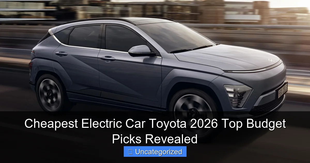 Cheapest Electric Car Toyota 2026 Top Budget Picks Revealed