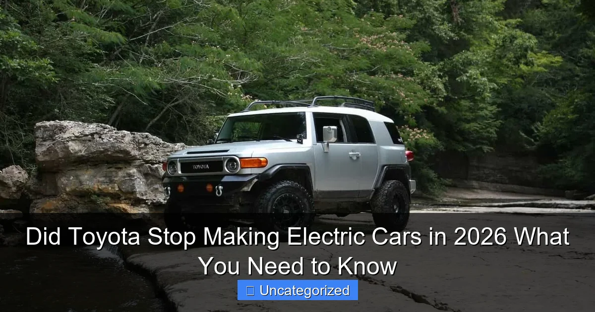 Did Toyota Stop Making Electric Cars in 2026 What You Need to Know