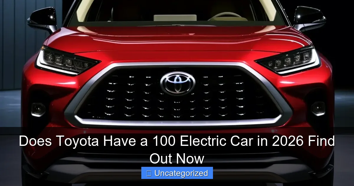 Does Toyota Have a 100 Electric Car in 2026 Find Out Now