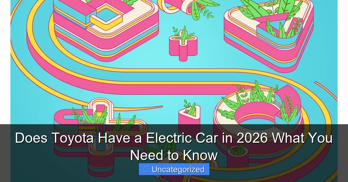 Does Toyota Have a Electric Car in 2026 What You Need to Know