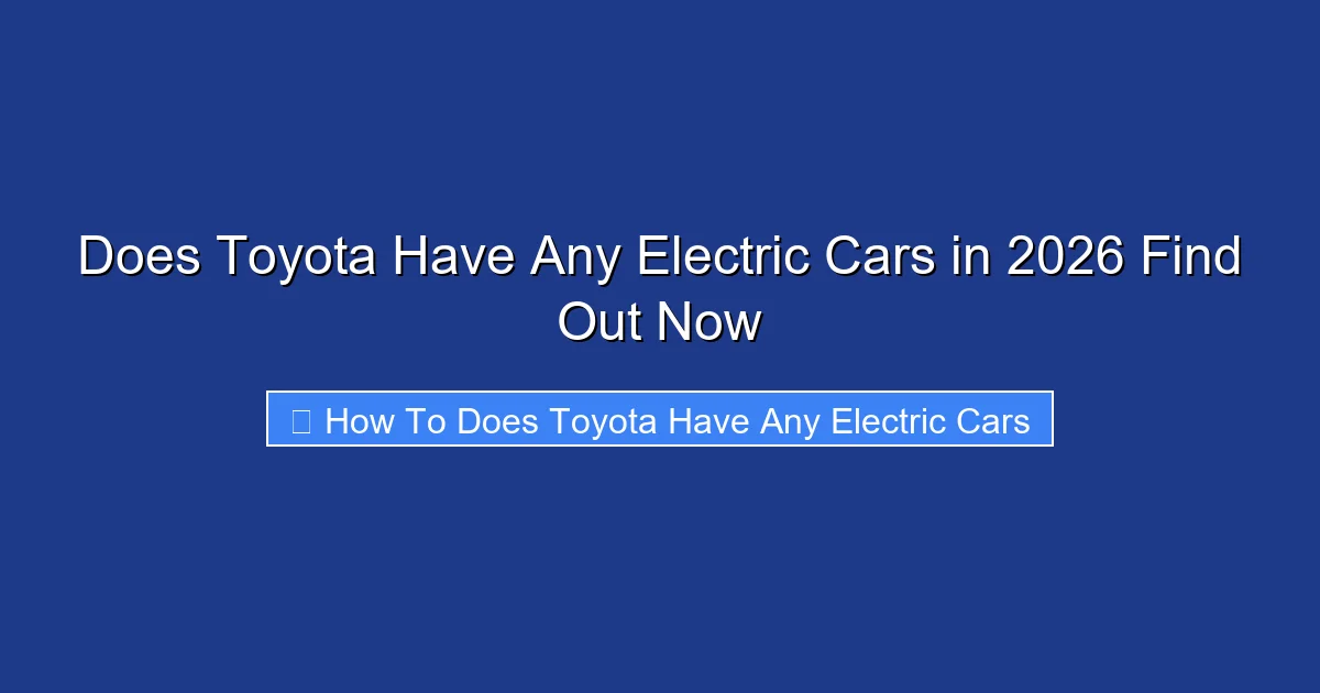 Does Toyota Have Any Electric Cars in 2026 Find Out Now