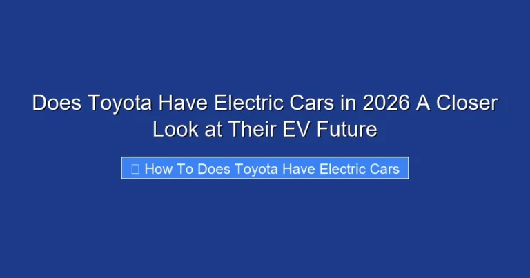 Does Toyota Have Electric Cars in 2026 A Closer Look at Their EV Future