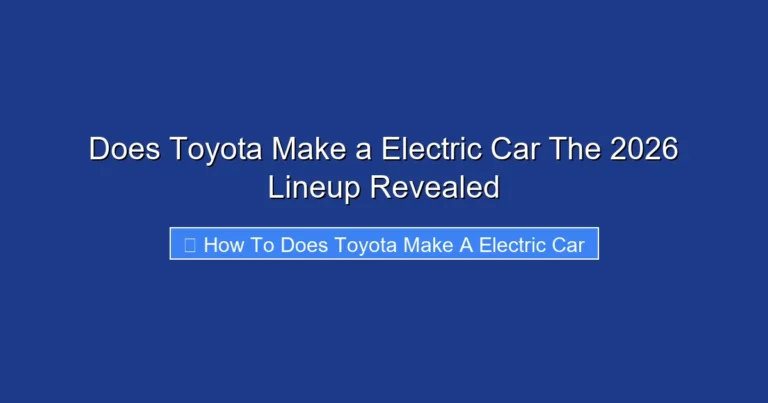 Does Toyota Make a Electric Car The 2026 Lineup Revealed