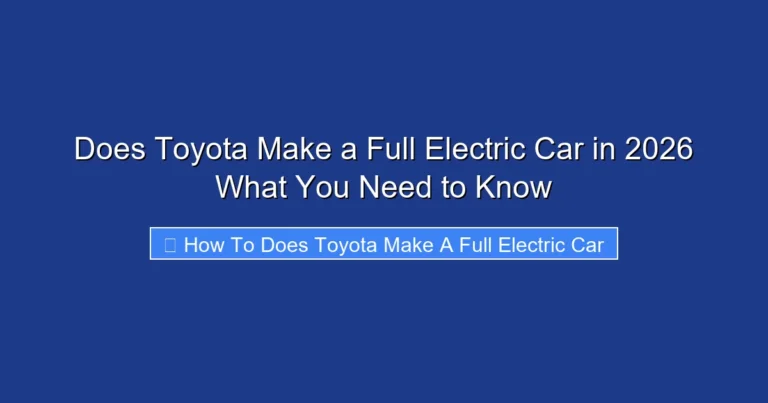 Does Toyota Make a Full Electric Car in 2026 What You Need to Know