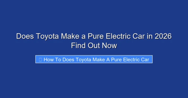 Does Toyota Make a Pure Electric Car in 2026 Find Out Now
