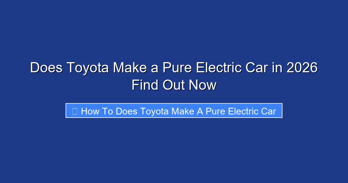 Does Toyota Make a Pure Electric Car in 2026 Find Out Now